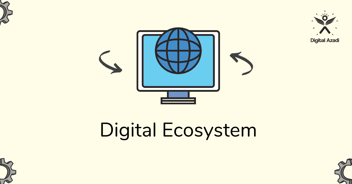 Digital Ecosystem क्या होती है और क्यों आपको इसकी ज़रूरत है?
